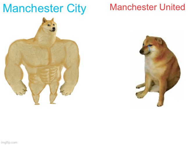 For several years now | Manchester City; Manchester United | image tagged in memes,buff doge vs cheems | made w/ Imgflip meme maker