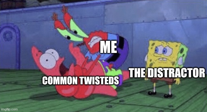 dandy's world meme | ME; COMMON TWISTEDS; THE DISTRACTOR | image tagged in mr krabs choking patrick,dandy's world | made w/ Imgflip meme maker