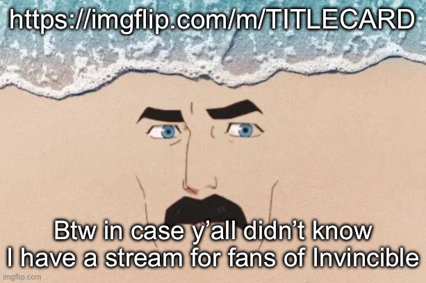 Are You Shore | https://imgflip.com/m/TITLECARD; Btw in case y’all didn’t know I have a stream for fans of Invincible | image tagged in are you shore | made w/ Imgflip meme maker