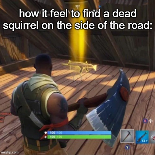 Golden scar | how it feel to find a dead squirrel on the side of the road: | image tagged in golden scar | made w/ Imgflip meme maker