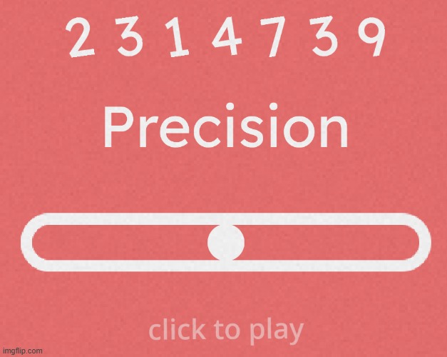 I found this Scratch Project called 'Precision' and I tried it out. Is this a good enough score or do I need to keep going? | made w/ Imgflip meme maker