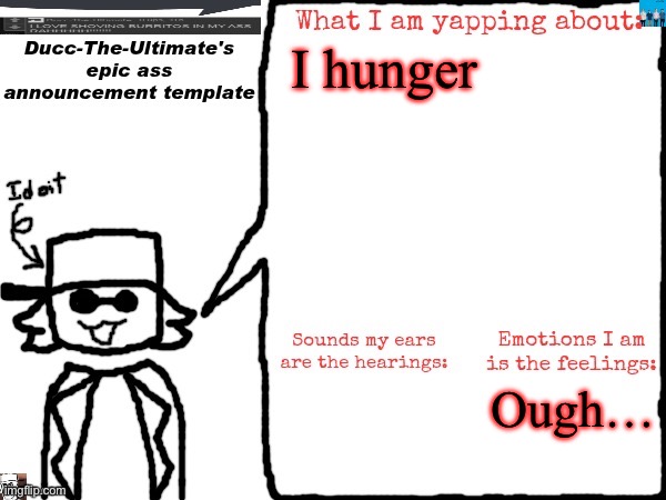 Ducc-The-Ultimate's epic ass announcement template | I hunger; Ough… | image tagged in ducc-the-ultimate's epic ass announcement template | made w/ Imgflip meme maker