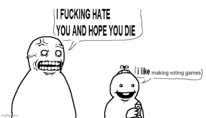 . | making voting games | made w/ Imgflip meme maker