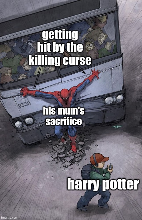 And that's why he still lives today | getting hit by the killing curse; his mum's sacrifice; harry potter | image tagged in spider-man bus,funny,memes,harry potter,lily potter,avada kedavra | made w/ Imgflip meme maker