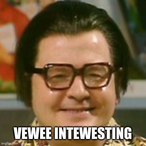 Benny Hill Chinaman | VEWEE INTEWESTING | image tagged in benny hill chinaman | made w/ Imgflip meme maker