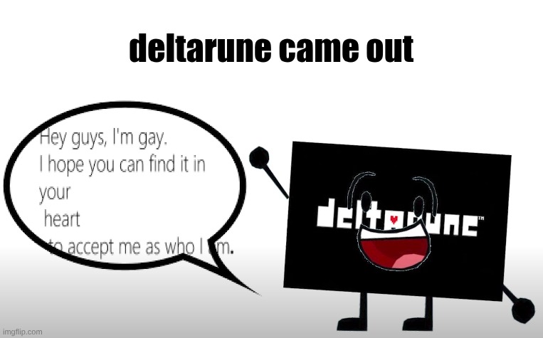 deltarune came out | made w/ Imgflip meme maker