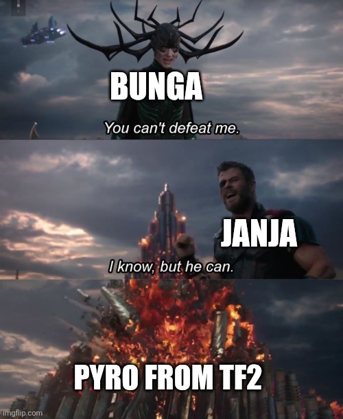 You can't defeat me | BUNGA JANJA PYRO FROM TF2 | image tagged in you can't defeat me | made w/ Imgflip meme maker