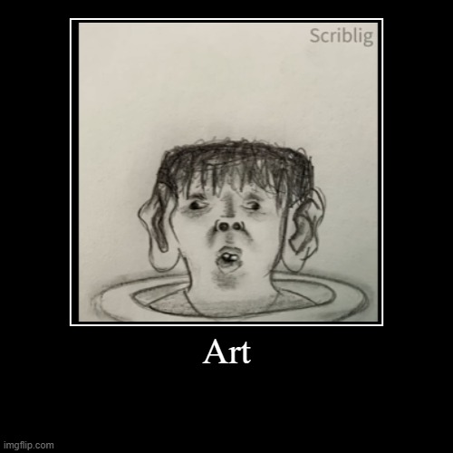 Such fine art (Scriblig on youtube made this | Art | | image tagged in funny,demotivationals | made w/ Imgflip demotivational maker