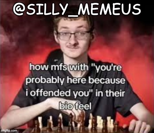 @SILLY_MEMEUS | made w/ Imgflip meme maker
