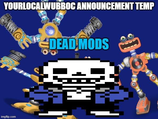 YourLocalWubboc Announcement Temp | DEAD MODS | image tagged in yourlocalwubboc announcement temp | made w/ Imgflip meme maker