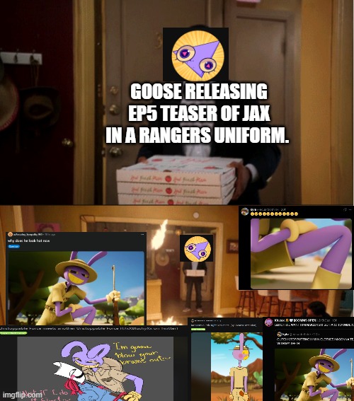 Digital Circus | GOOSE RELEASING EP5 TEASER OF JAX IN A RANGERS UNIFORM. | image tagged in community fire pizza meme | made w/ Imgflip meme maker