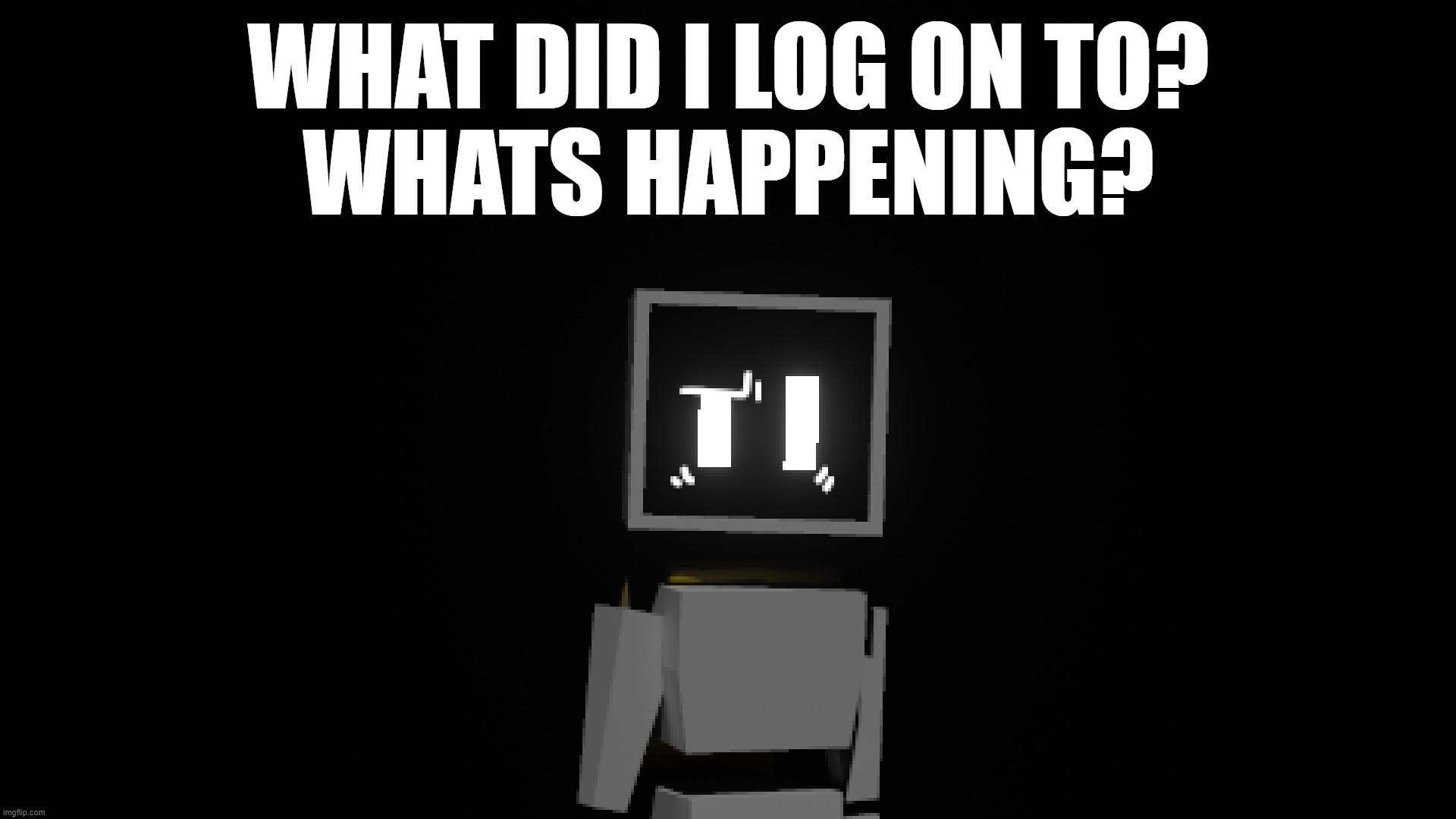 bruh | WHAT DID I LOG ON TO?
WHATS HAPPENING? | made w/ Imgflip meme maker