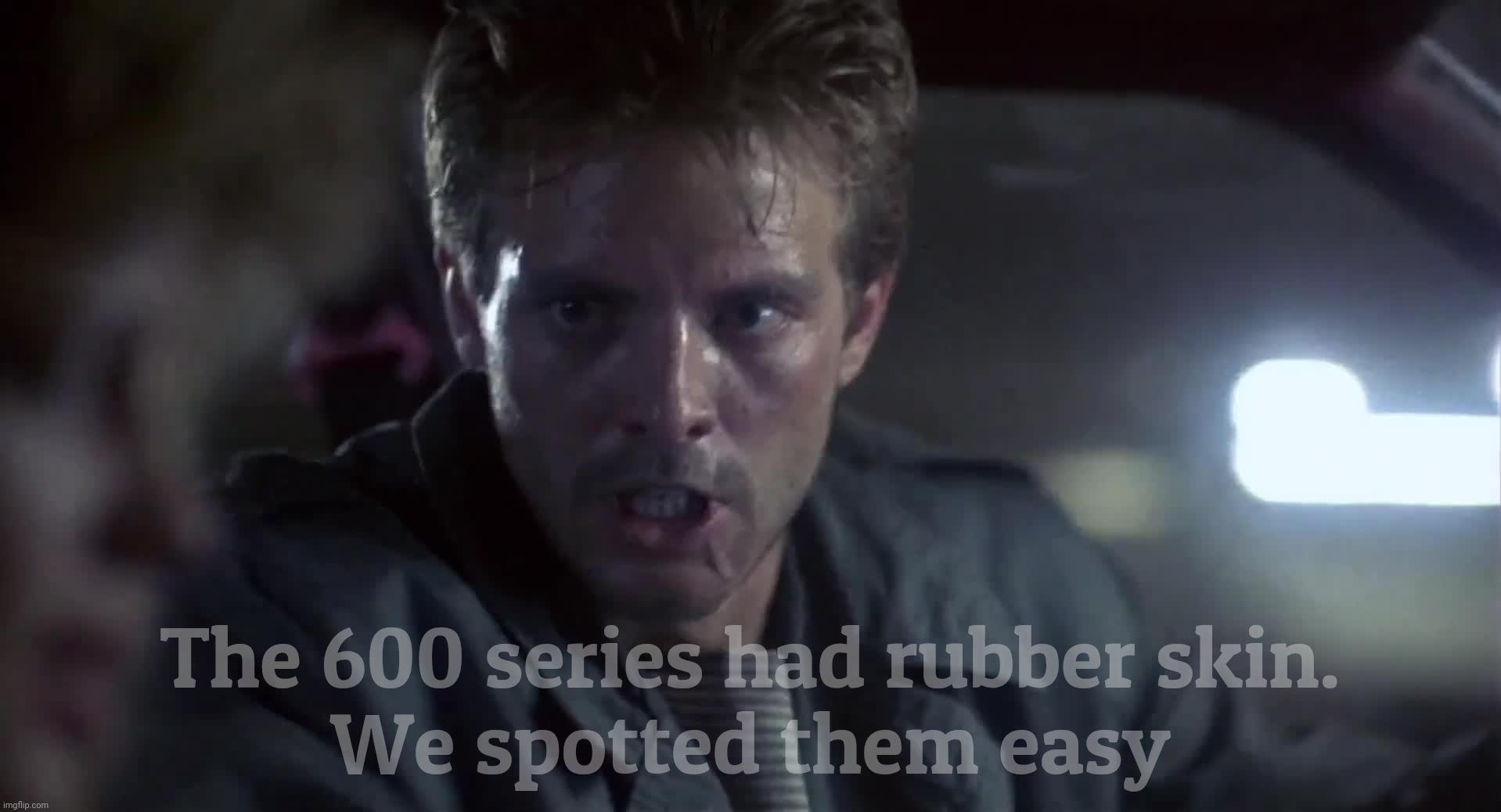 The 600 series had rubber skin.
We spotted them easy | made w/ Imgflip meme maker