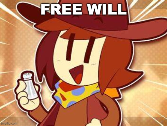 salty | FREE WILL | image tagged in salty | made w/ Imgflip meme maker
