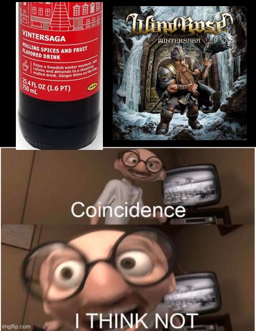 Both is good | image tagged in coincidence i think not,wintersaga,ikea,windrose,metal | made w/ Imgflip meme maker