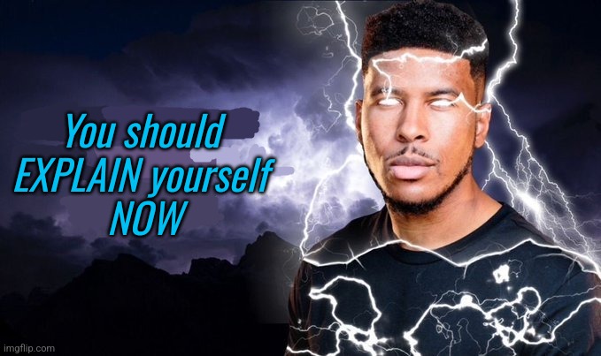 this card only works against me | You should EXPLAIN yourself
 NOW | image tagged in you should kill yourself now | made w/ Imgflip meme maker