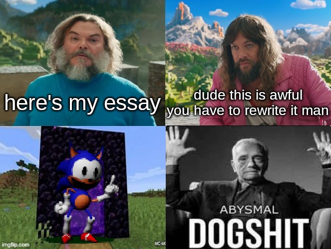 Minecraft Absolute Cinema | here's my essay; dude this is awful you have to rewrite it man | image tagged in minecraft absolute cinema | made w/ Imgflip meme maker