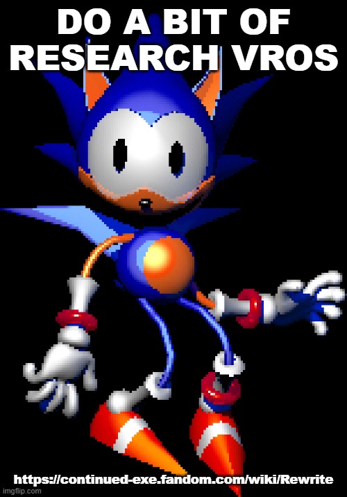Rewrite Sonic | DO A BIT OF RESEARCH VROS; https://continued-exe.fandom.com/wiki/Rewrite | image tagged in rewrite sonic | made w/ Imgflip meme maker
