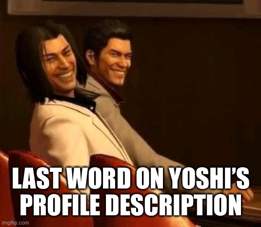 Freakuza | LAST WORD ON YOSHI’S PROFILE DESCRIPTION | image tagged in freakuza | made w/ Imgflip meme maker