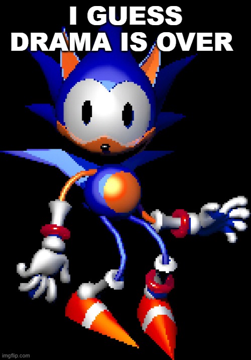 Rewrite Sonic | I GUESS DRAMA IS OVER | image tagged in rewrite sonic | made w/ Imgflip meme maker
