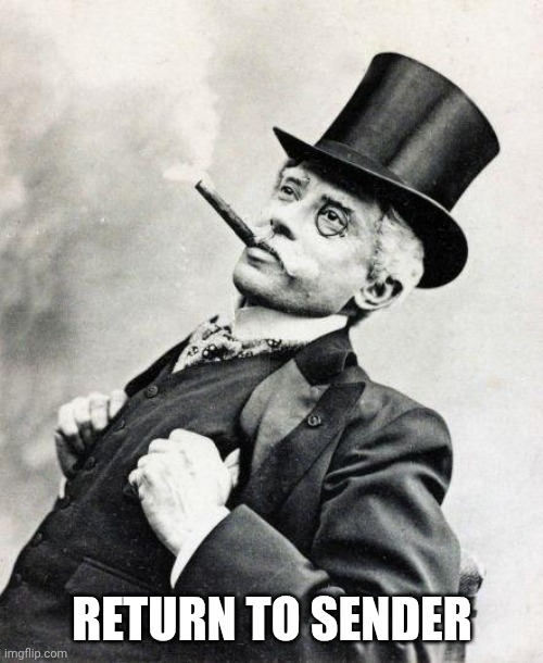 Smug gentleman | RETURN TO SENDER | image tagged in smug gentleman | made w/ Imgflip meme maker
