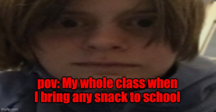 DarthSwede silly serious face | pov: My whole class when I bring any snack to school | image tagged in darthswede silly serious face | made w/ Imgflip meme maker