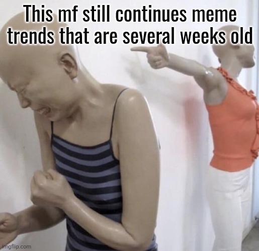 This mf paid for Twitter meme format | This mf still continues meme trends that are several weeks old | image tagged in this mf paid for twitter meme format | made w/ Imgflip meme maker