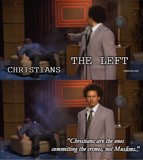 The violent left will abuse Christians before they call out the real threat. Just ask those in Seattle. | THE LEFT; CHRISTIANS; "Christians are the ones committing the crimes, not Muslims." | image tagged in memes,who killed hannibal,christians,muslims | made w/ Imgflip meme maker