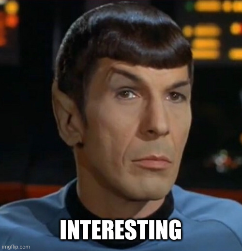 Spock eyebrow | INTERESTING | image tagged in spock eyebrow | made w/ Imgflip meme maker