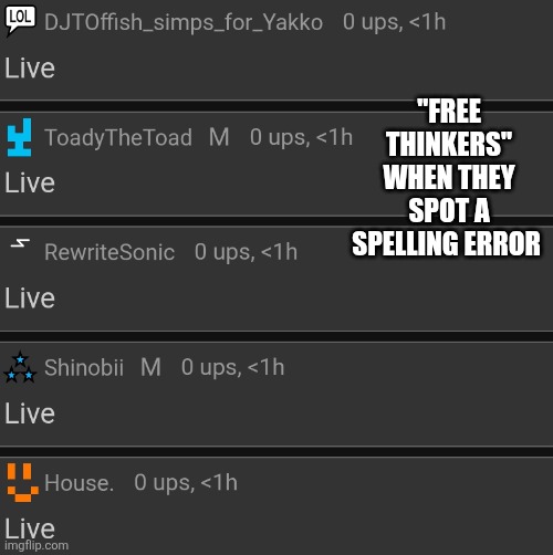 I gate it when they do this | "FREE THINKERS" WHEN THEY SPOT A SPELLING ERROR | made w/ Imgflip meme maker