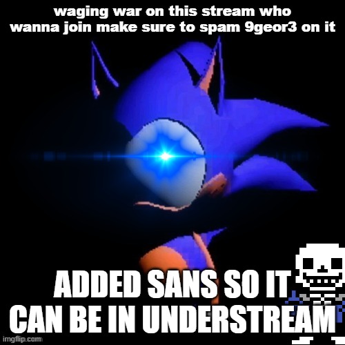 rewrite | waging war on this stream who wanna join make sure to spam 9geor3 on it; ADDED SANS SO IT CAN BE IN UNDERSTREAM | image tagged in rewrite | made w/ Imgflip meme maker