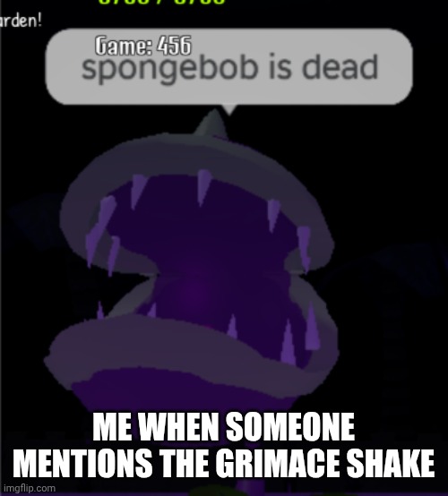Grimace shake trend is dead. | ME WHEN SOMEONE MENTIONS THE GRIMACE SHAKE | image tagged in spongebob is dead chomper pvz | made w/ Imgflip meme maker