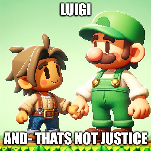 Nooooooooo | LUIGI; AND- THATS NOT JUSTICE | made w/ Imgflip meme maker