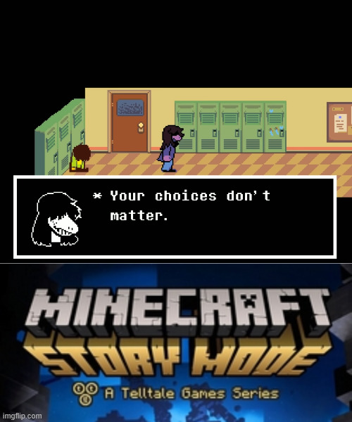 the illusion of choice is abused way too much in minecraft story mode | image tagged in deltarune,mcsm,minecraft story mode,minecraft,the illusion of choice | made w/ Imgflip meme maker