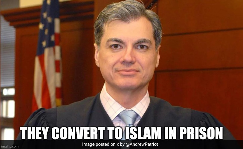 JUAN MERCHAN | THEY CONVERT TO ISLAM IN PRISON | image tagged in juan merchan | made w/ Imgflip meme maker