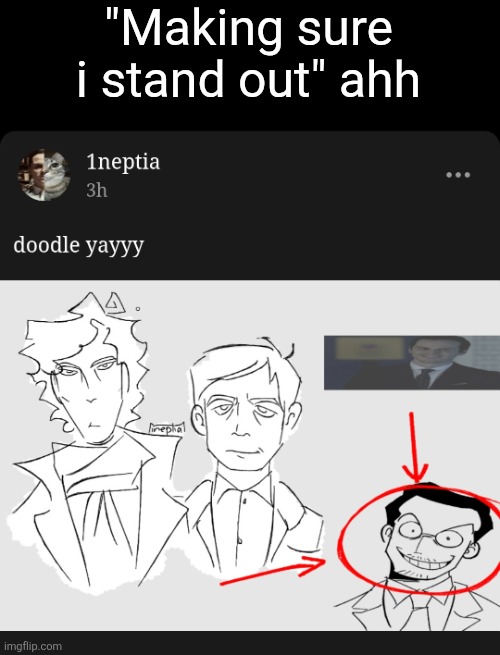 "Making sure i stand out" ahh | made w/ Imgflip meme maker