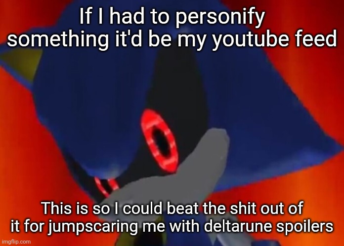 Or maybe I should just beat up the people spreading the spoilers | If I had to personify something it'd be my youtube feed; This is so I could beat the shit out of it for jumpscaring me with deltarune spoilers | image tagged in metal sonic the rock eyebrow | made w/ Imgflip meme maker