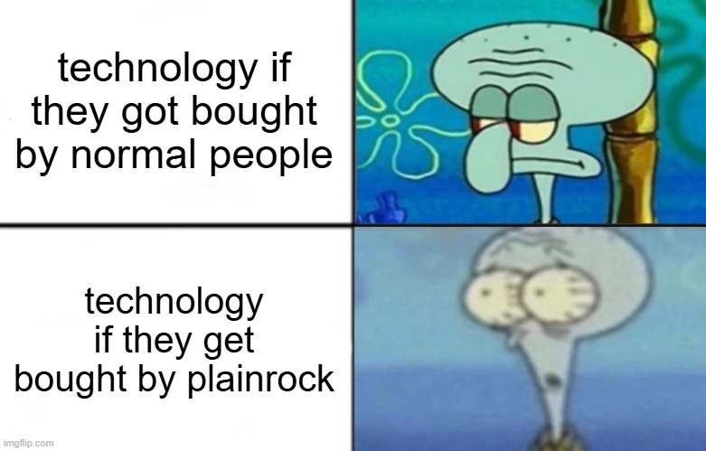 Scaredward | technology if they got bought by normal people; technology if they get bought by plainrock | image tagged in scaredward | made w/ Imgflip meme maker