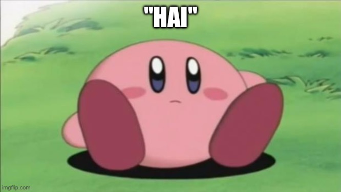 kirby | "HAI" | image tagged in kirby | made w/ Imgflip meme maker