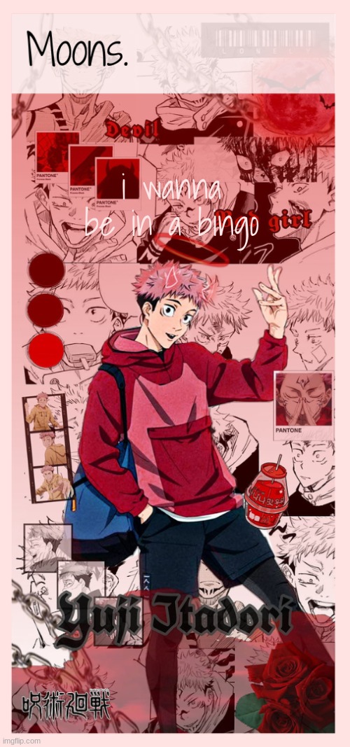 Moons yuji temp | i wanna be in a bingo | image tagged in moons yuji temp | made w/ Imgflip meme maker