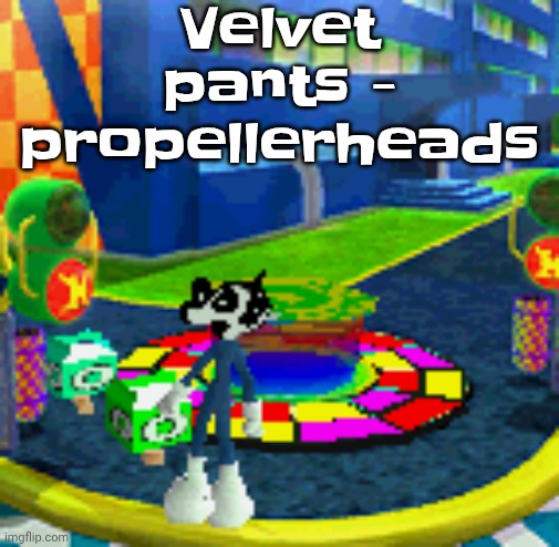 WHOAG | Velvet pants - propellerheads | image tagged in whoag | made w/ Imgflip meme maker