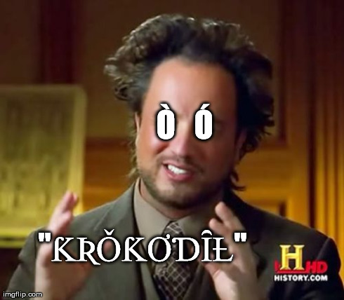 Ancient Aliens Meme | Ã’   Ã“ "Æ˜Æ¦Ç‘Æ˜Æ ÆŠÈŠÈ½" | image tagged in memes,ancient aliens | made w/ Imgflip meme maker