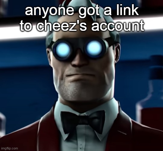 Dell Conagher | anyone got a link to cheez's account | image tagged in dell conagher | made w/ Imgflip meme maker