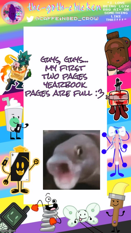 wowee | guys, guys...
my first two pages yearbook pages are full :3 | image tagged in the-goth-chicken's pride announcement template | made w/ Imgflip meme maker