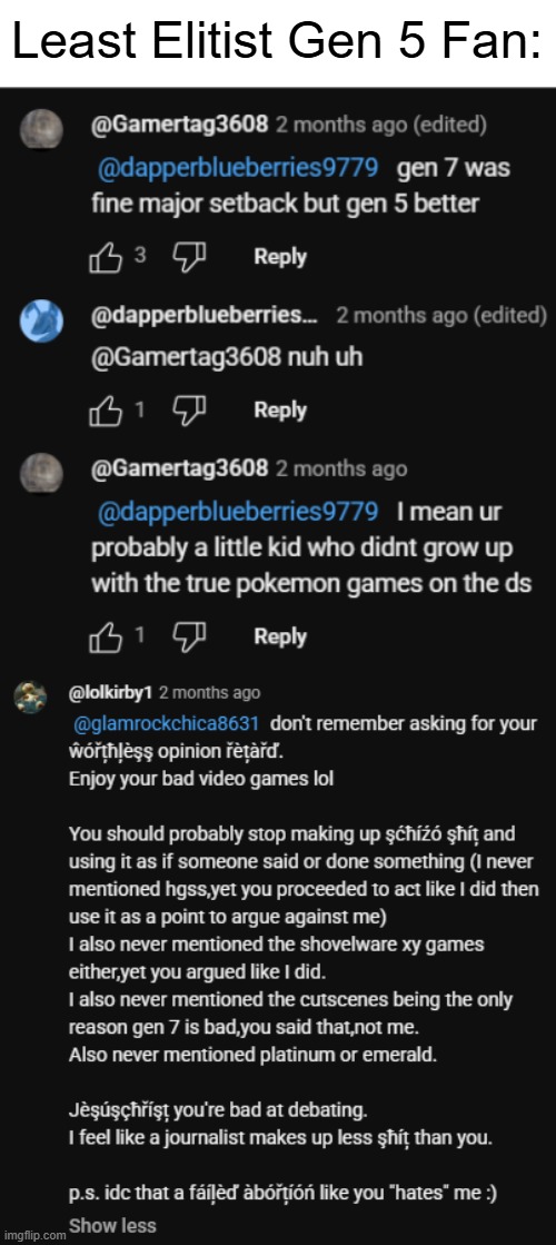Least Elitist Gen 5 Fan: | image tagged in genwunner,elitist,gen 5 | made w/ Imgflip meme maker