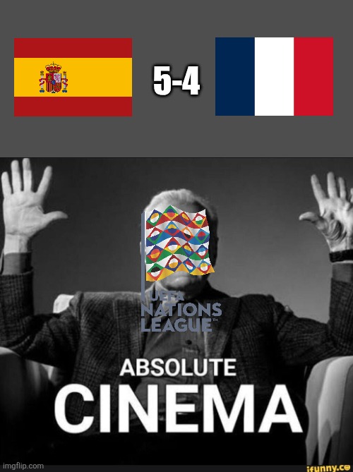 Spain 5-4 France. La Furia Roja into the Nations League final vs Portugal. | 5-4 | image tagged in absolute cinema,spain,france,nations league,soccer,sports | made w/ Imgflip meme maker