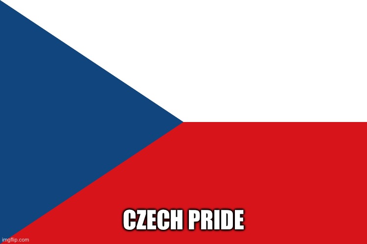 Czech Flag | CZECH PRIDE | image tagged in czech flag | made w/ Imgflip meme maker