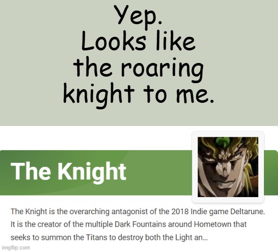 Nobody has actually screenshotted the knight lmao | Yep. Looks like the roaring knight to me. | made w/ Imgflip meme maker