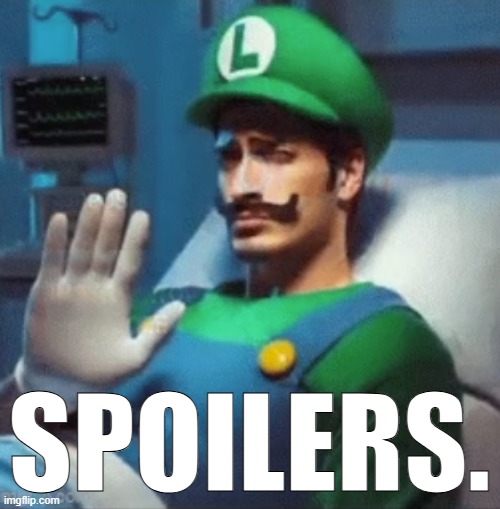 Luigi says no. | SPOILERS. | image tagged in luigi says no | made w/ Imgflip meme maker