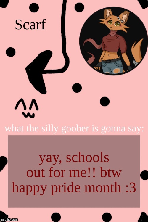 Scarf Annoncement Template (drawing by Lil (from ibispaint)) | yay, schools out for me!! btw happy pride month :3 | image tagged in scarf annoncement template drawing by lil from ibispaint | made w/ Imgflip meme maker